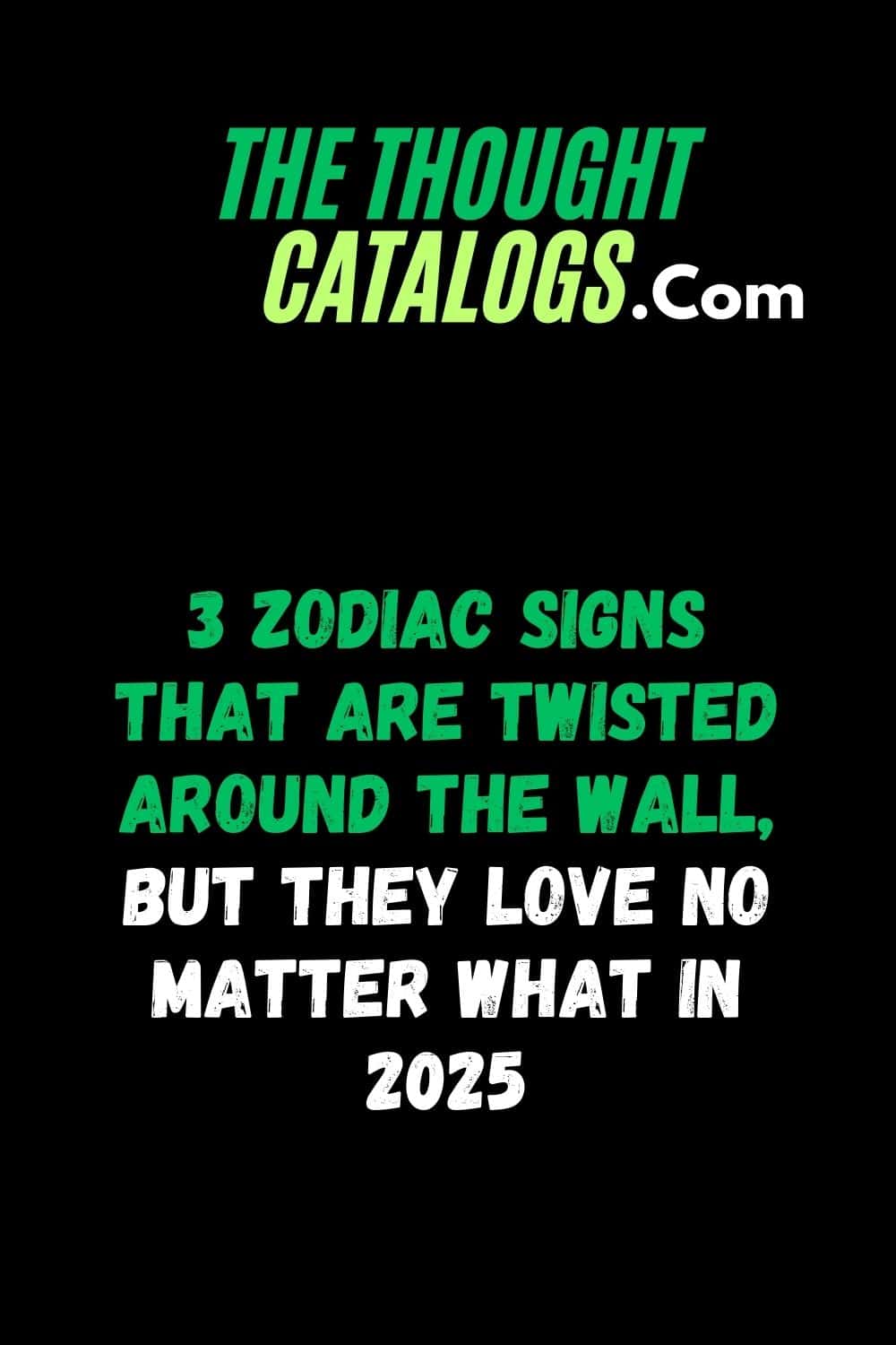 3 Zodiac Signs That Are Twisted Around the Wall, But They Love No Matter What In 2025