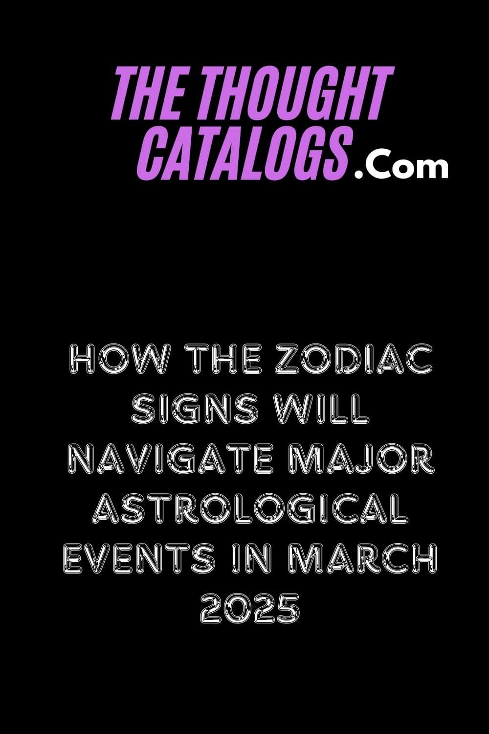 How the Zodiac Signs Will Navigate Major Astrological Events in March 2025