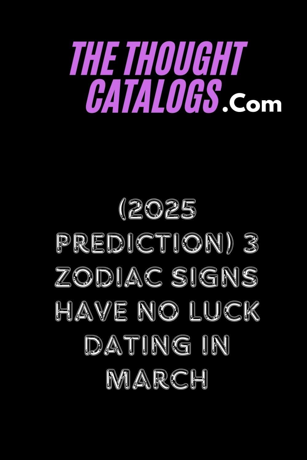 (2025 Prediction) 3 Zodiac Signs Have No Luck Dating In March