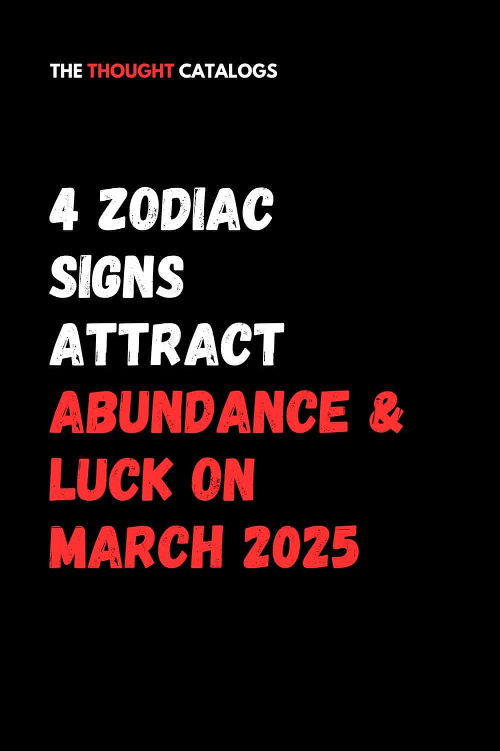 4 Zodiac Signs Attract Abundance & Luck In March 2025