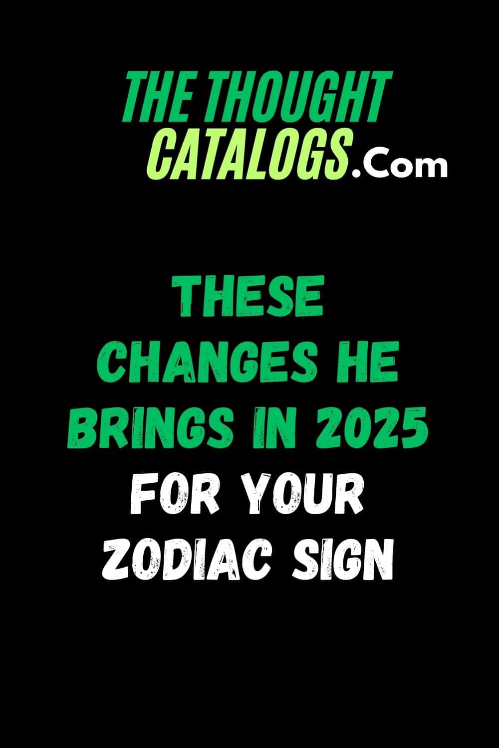 These Changes He Brings In 2025 For Your Zodiac Sign