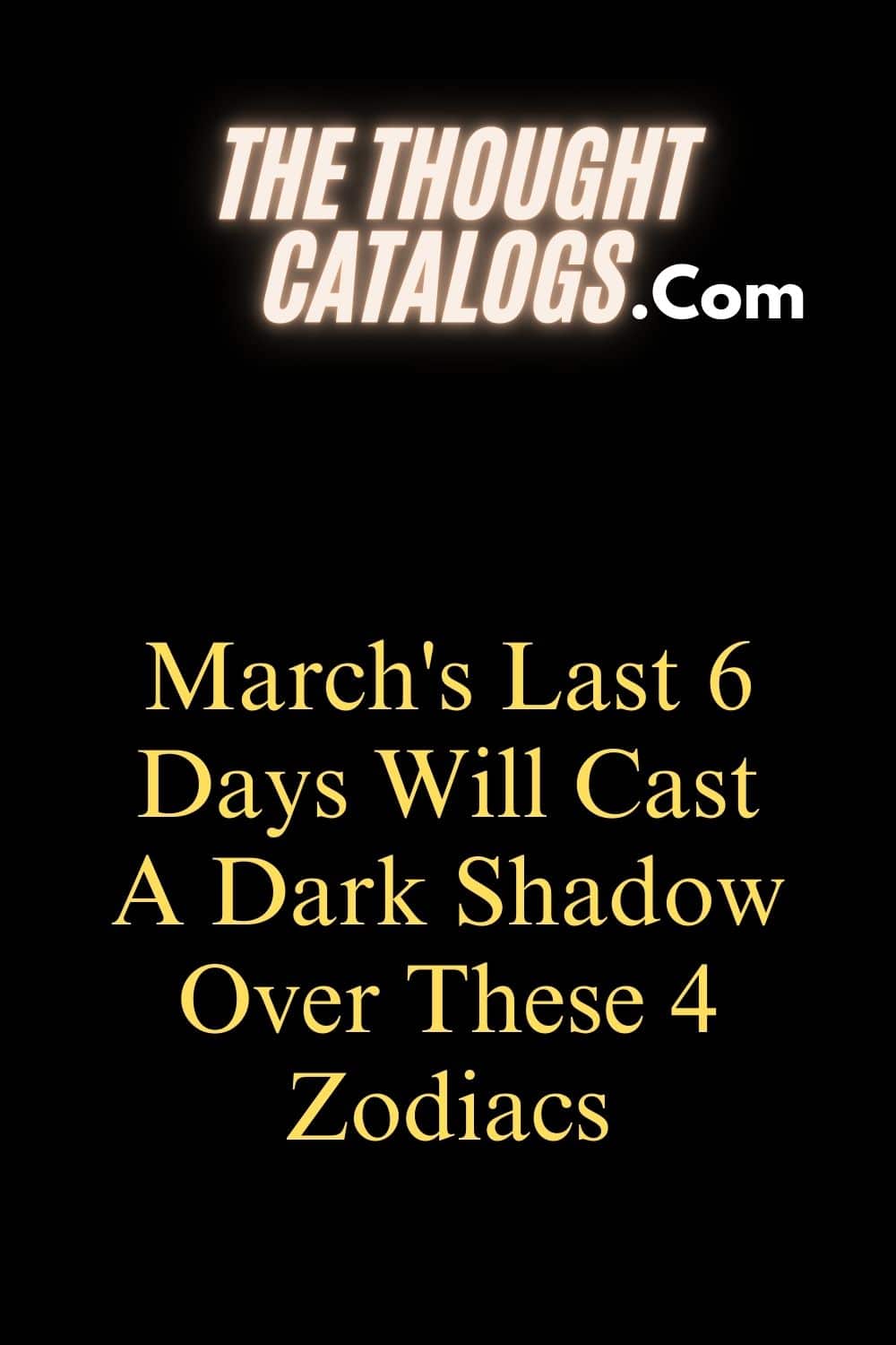 March's Last 6 Days Will Cast A Dark Shadow Over These 4 Zodiacs