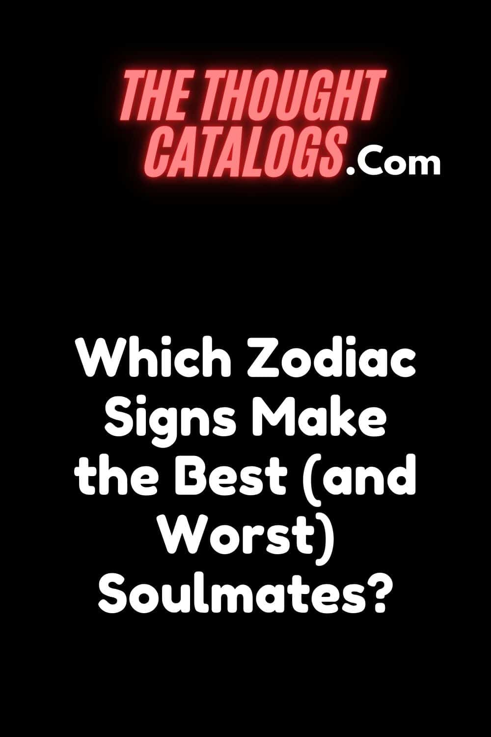 Which Zodiac Signs Make the Best (and Worst) Soulmates?