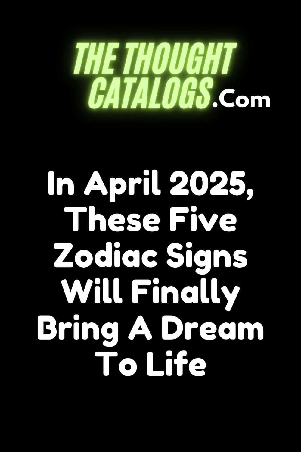 In April 2025, These Five Zodiac Signs Will Finally Bring A Dream To Life