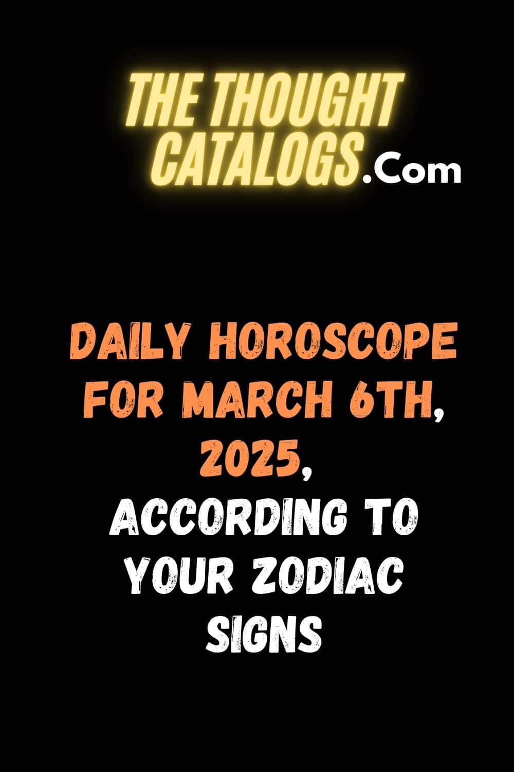 Daily Horoscope For March 6th, 2025, According To Your Zodiac Signs