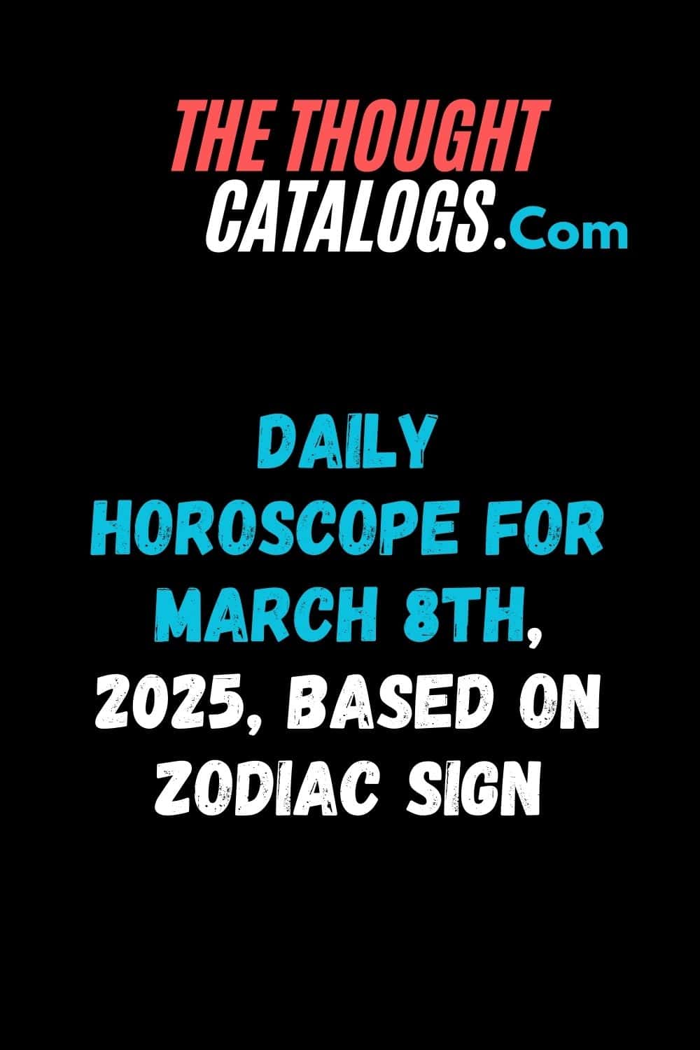 Daily Horoscope For March 8th, 2025, Based On Zodiac Sign