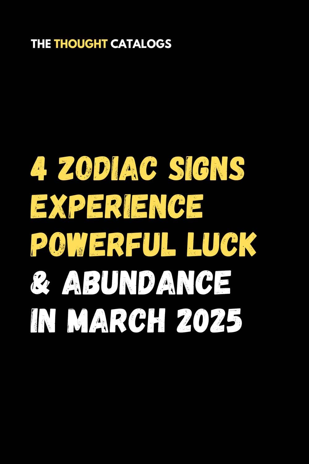 4 Zodiac Signs Experience Powerful Luck & Abundance In March 2025