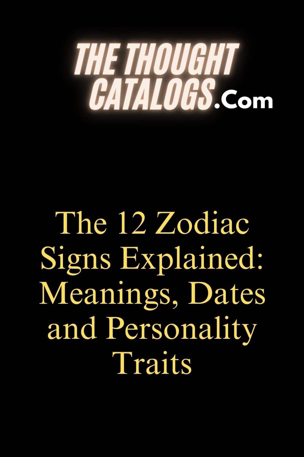 The 12 Zodiac Signs Explained: Meanings, Dates and Personality Traits