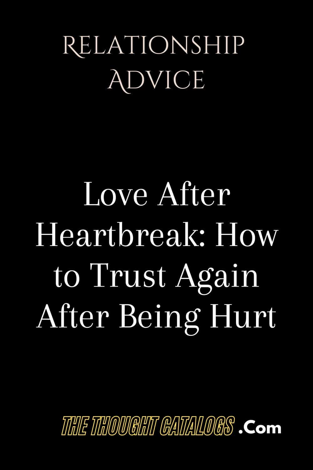 Love After Heartbreak: How to Trust Again After Being Hurt