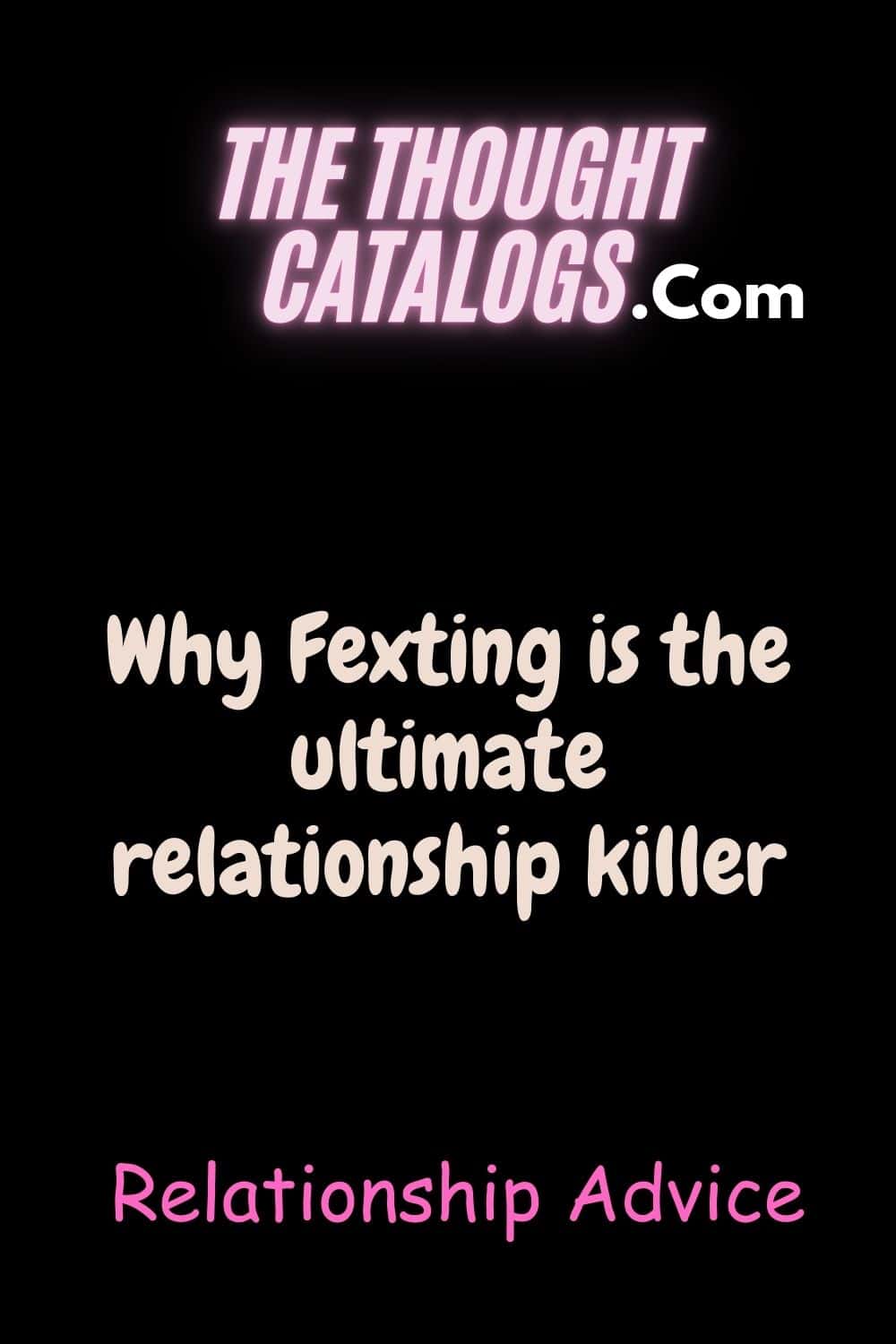 Why Fexting is the ultimate relationship killer