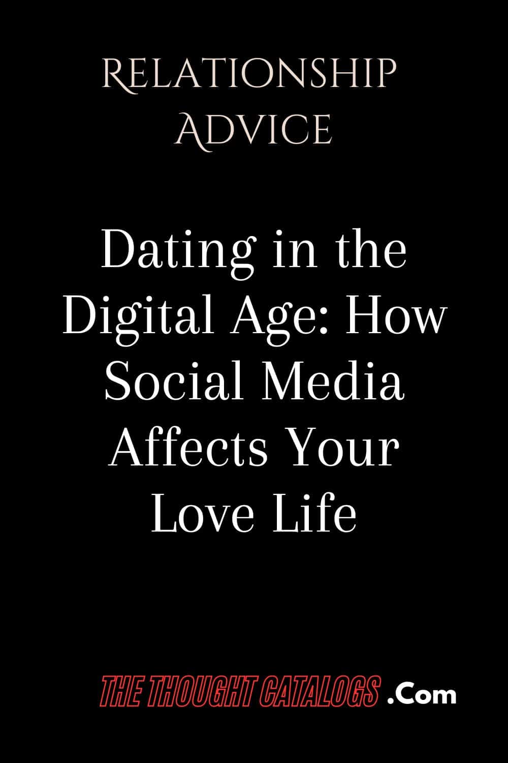 Dating in the Digital Age: How Social Media Affects Your Love Life