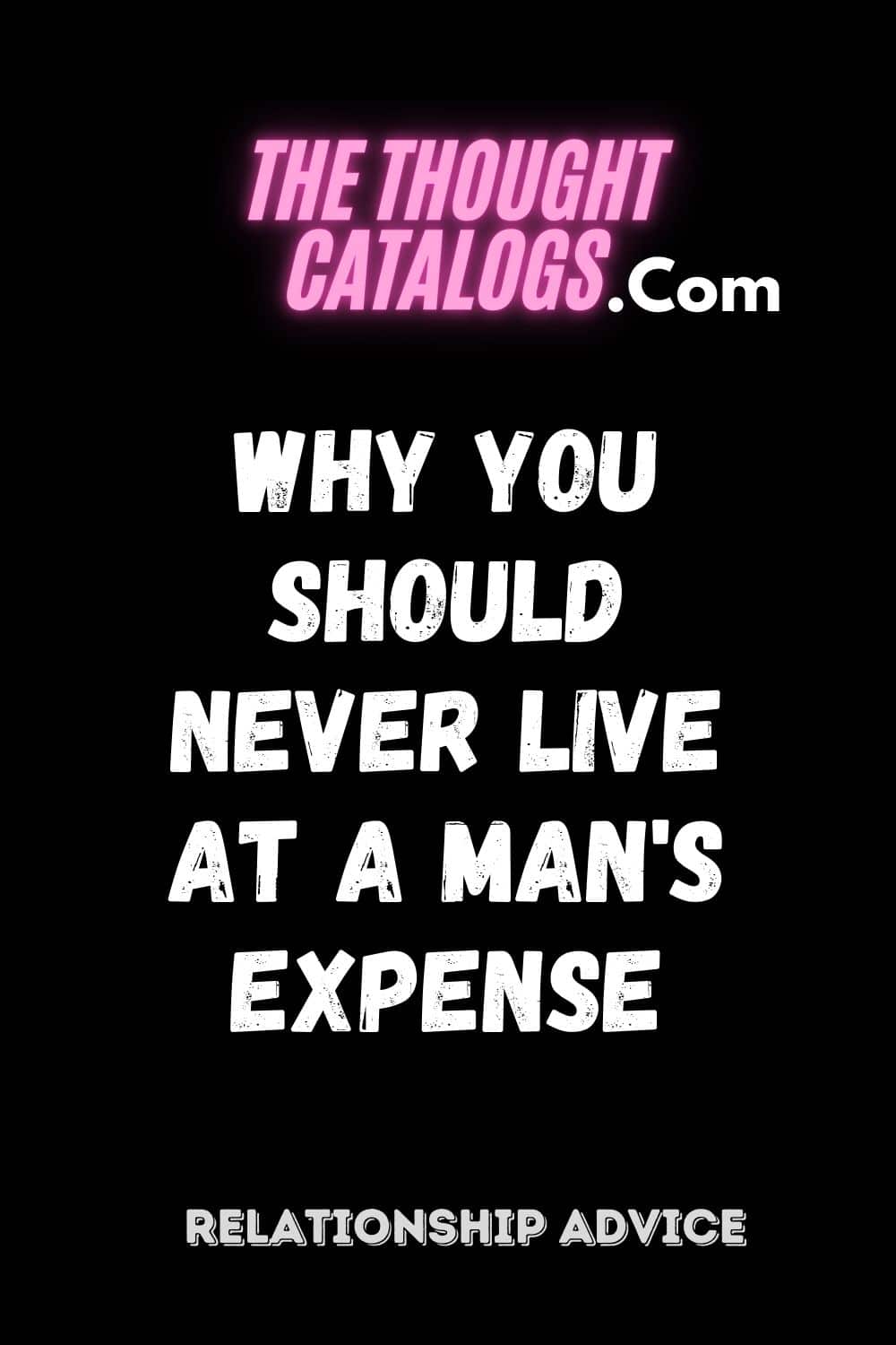 Why You Should Never Live at a Man's Expense