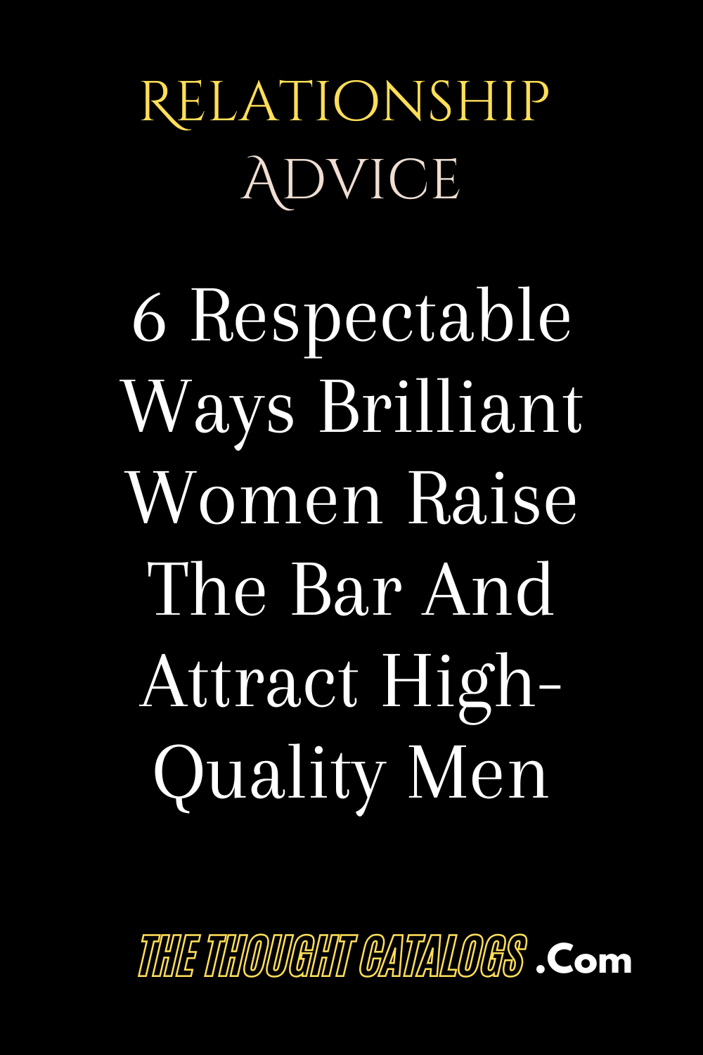 6 Respectable Ways Brilliant Women Raise The Bar And Attract High-Quality Men