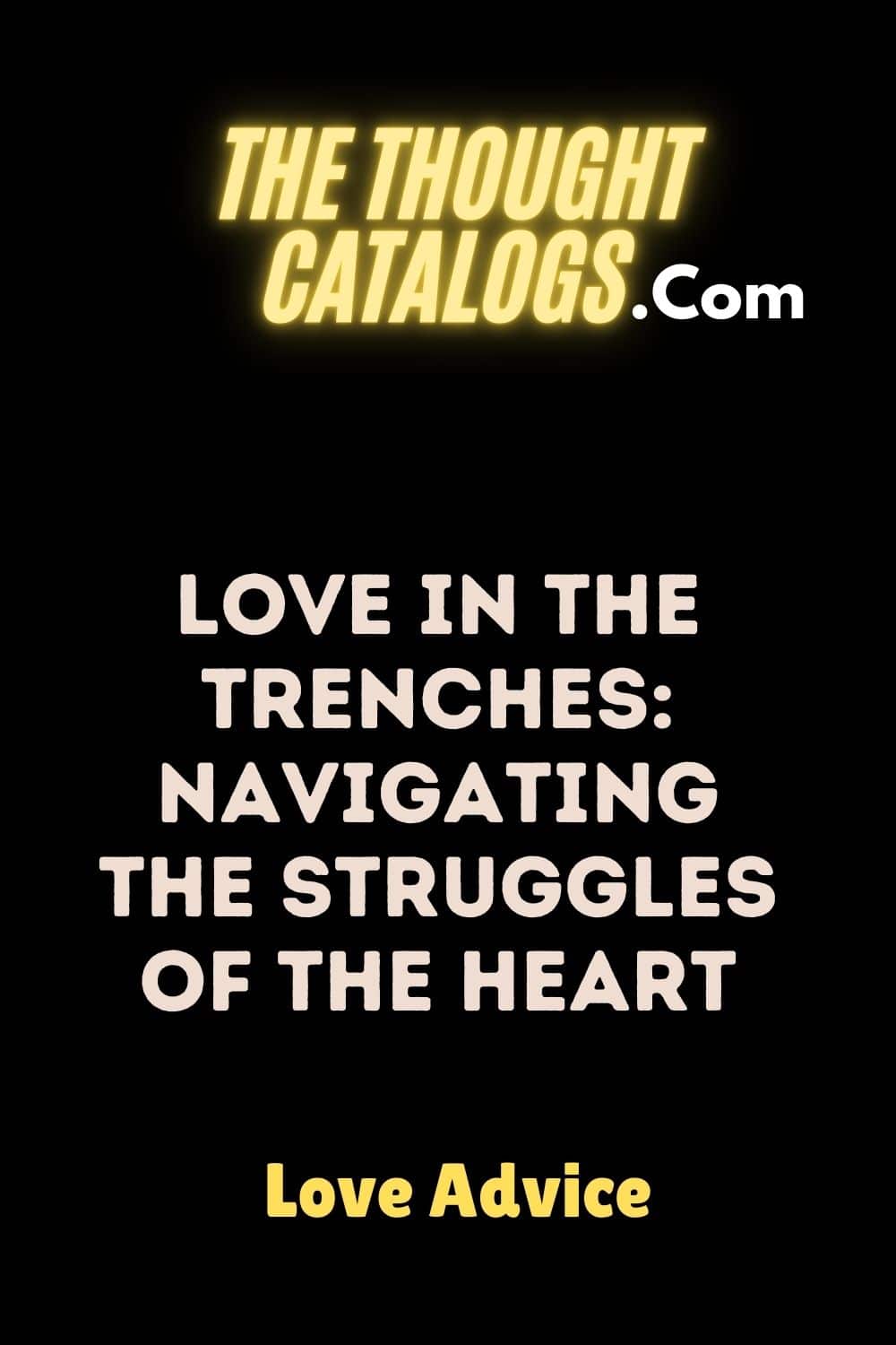 Love in the Trenches: Navigating the Struggles of the Heart