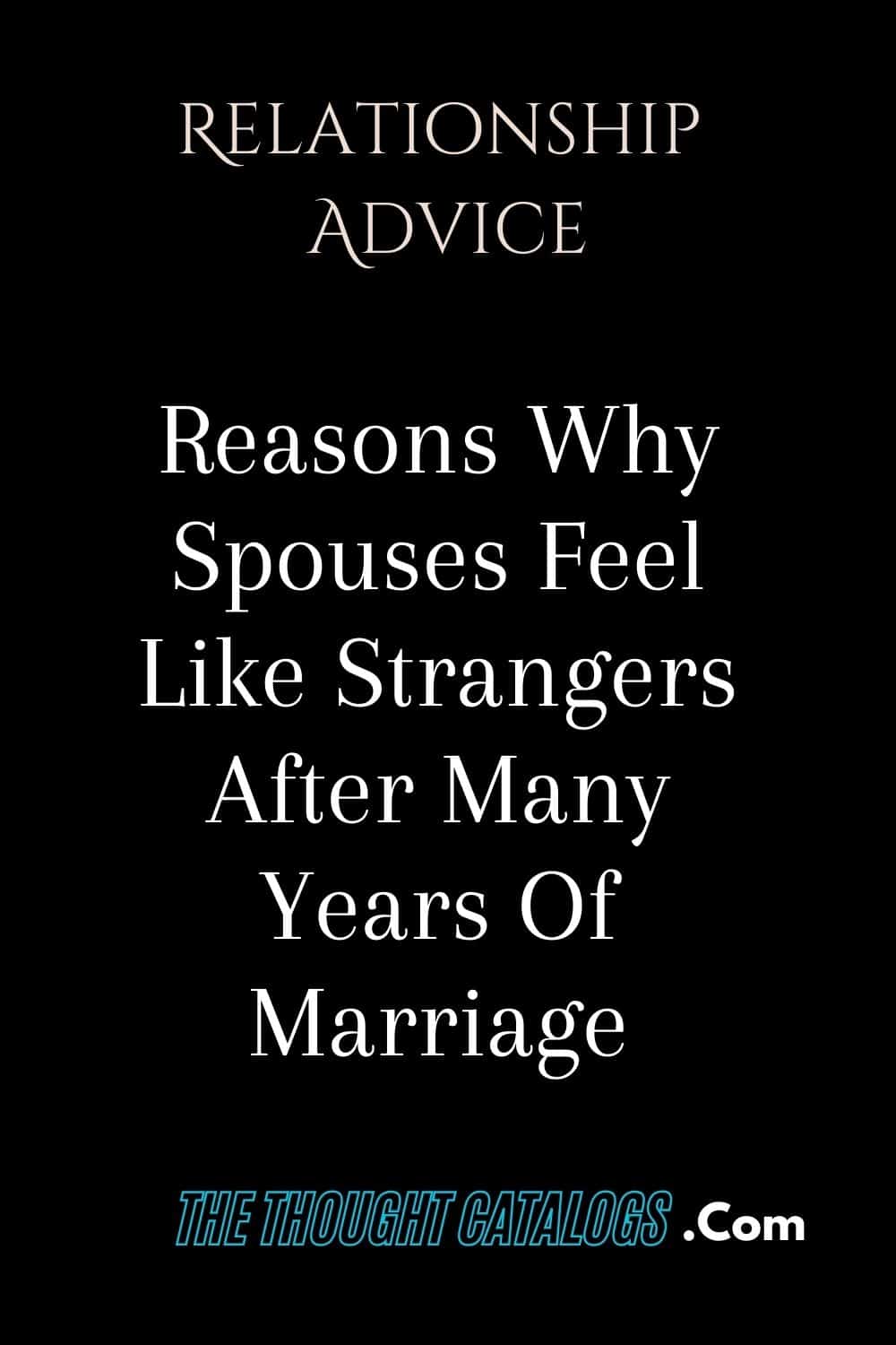 Reasons Why Spouses Feel Like Strangers After Many Years Of Marriage