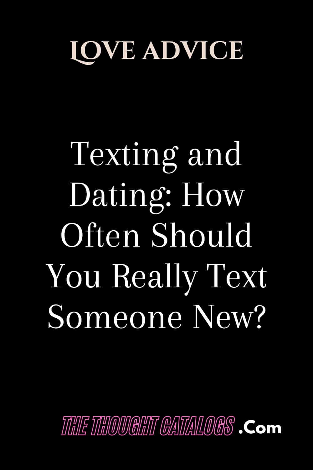 Texting and Dating: How Often Should You Really Text Someone New?