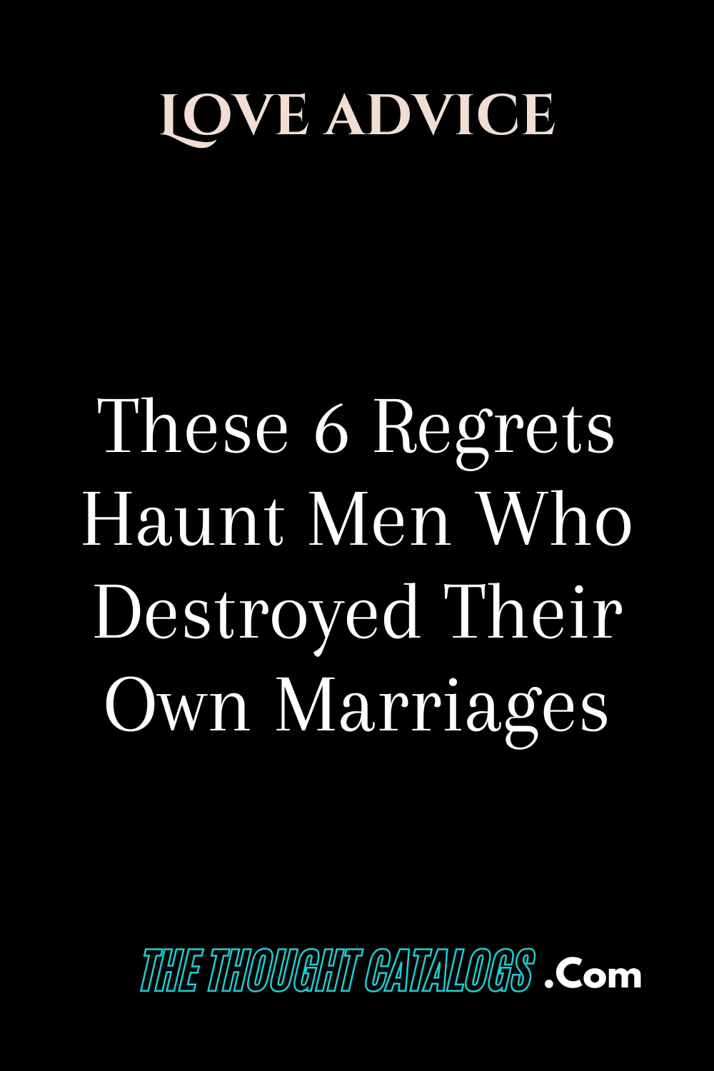 These 6 Regrets Haunt Men Who Destroyed Their Own Marriages