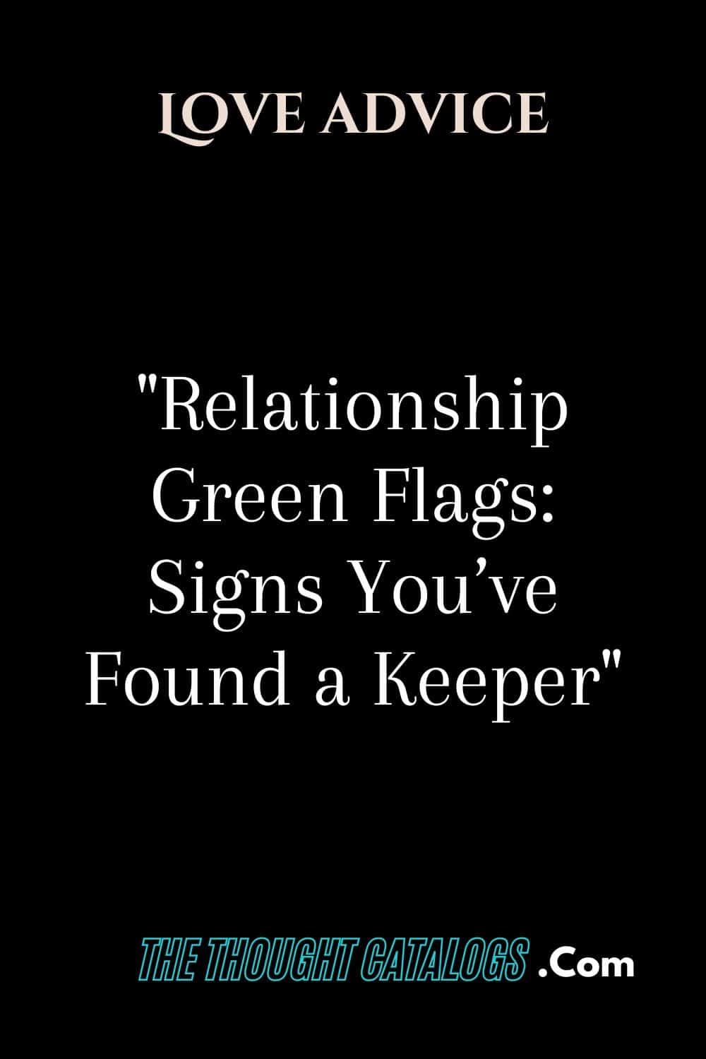 "Relationship Green Flags: Signs You’ve Found a Keeper"