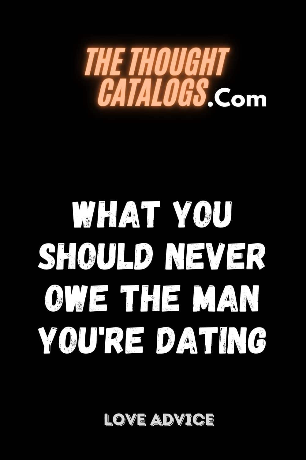 What you should never owe the man you're dating