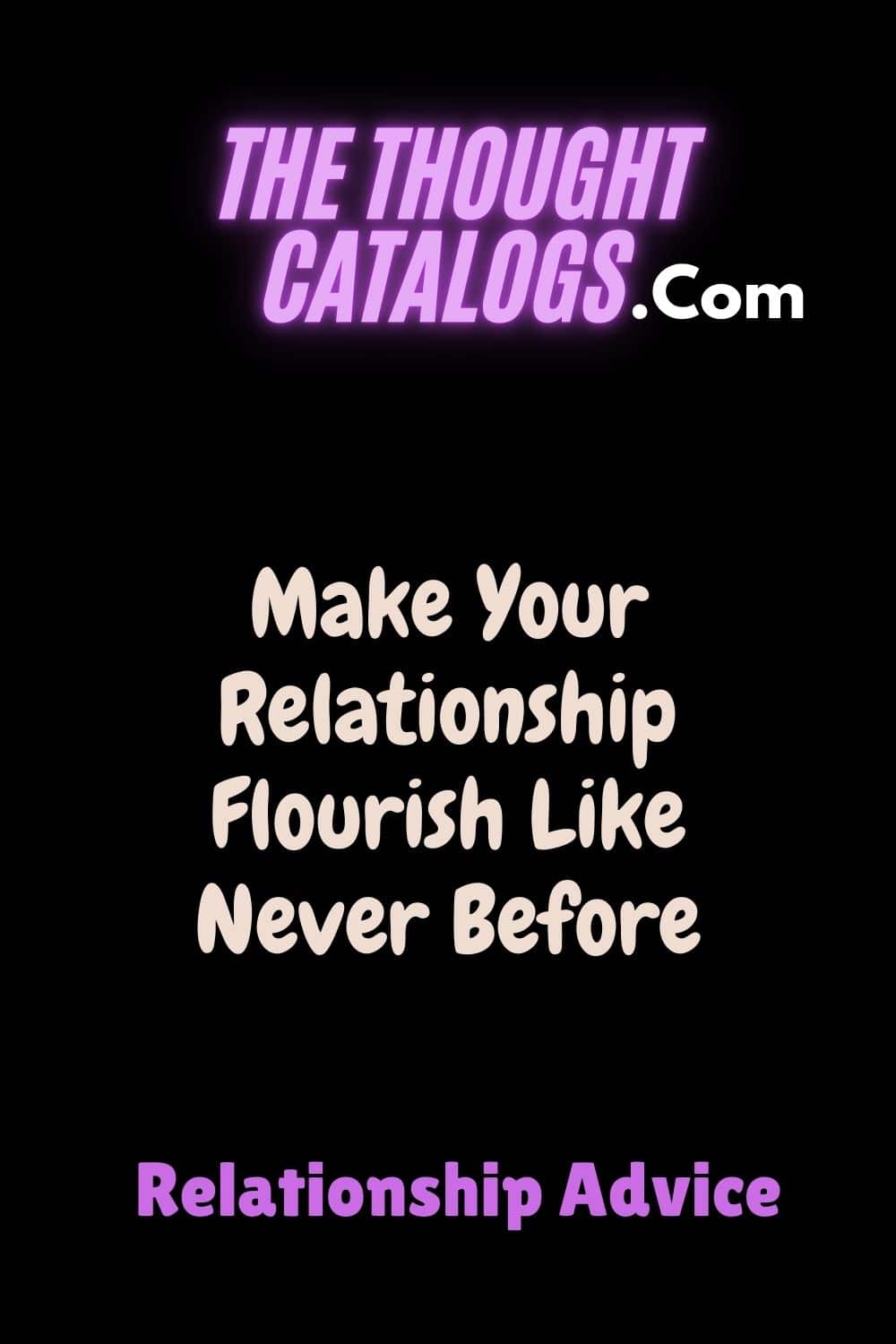 Make Your Relationship Flourish Like Never Before