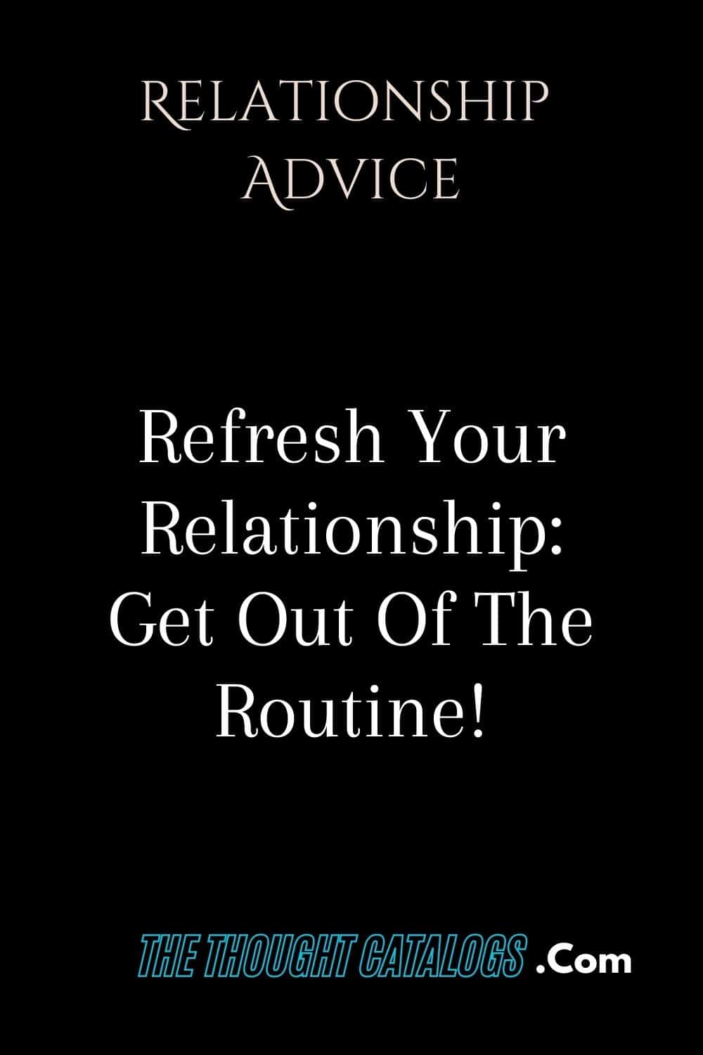 Refresh Your Relationship: Get Out Of The Routine!