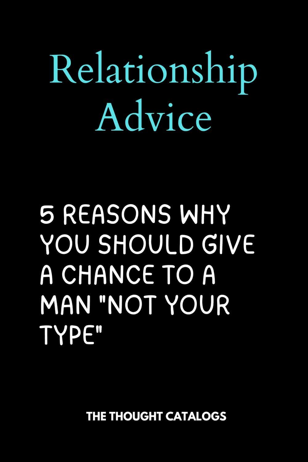 5 Reasons Why You Should Give a Chance to a Man "Not Your Type"