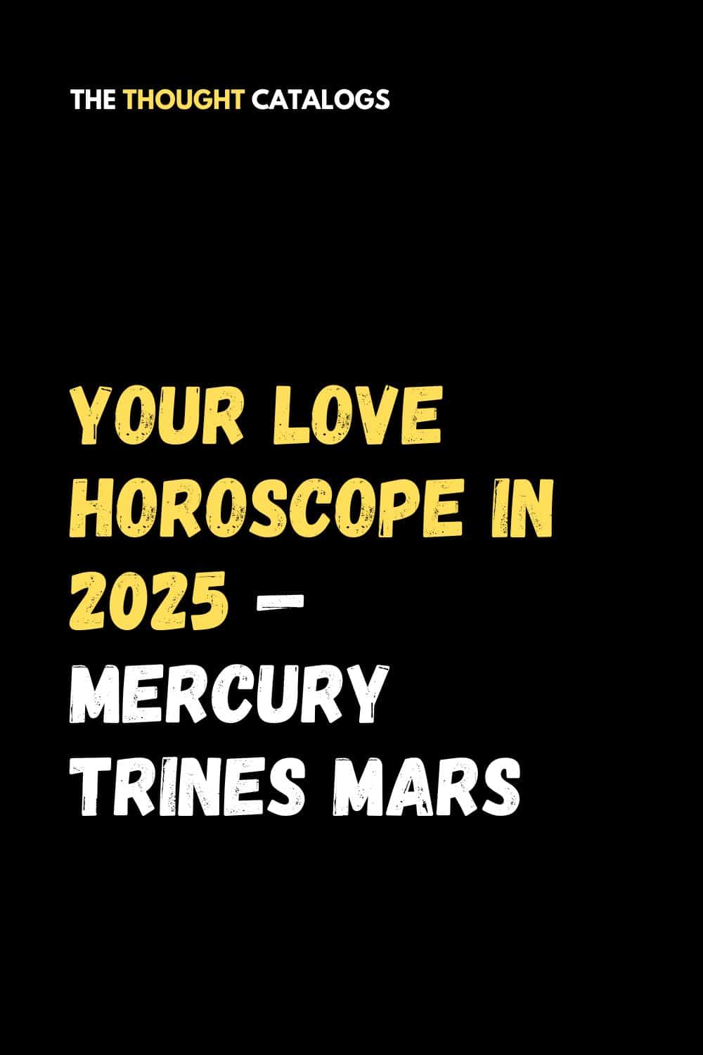 Your Love Horoscope In 2025 — Mercury Trines Mars