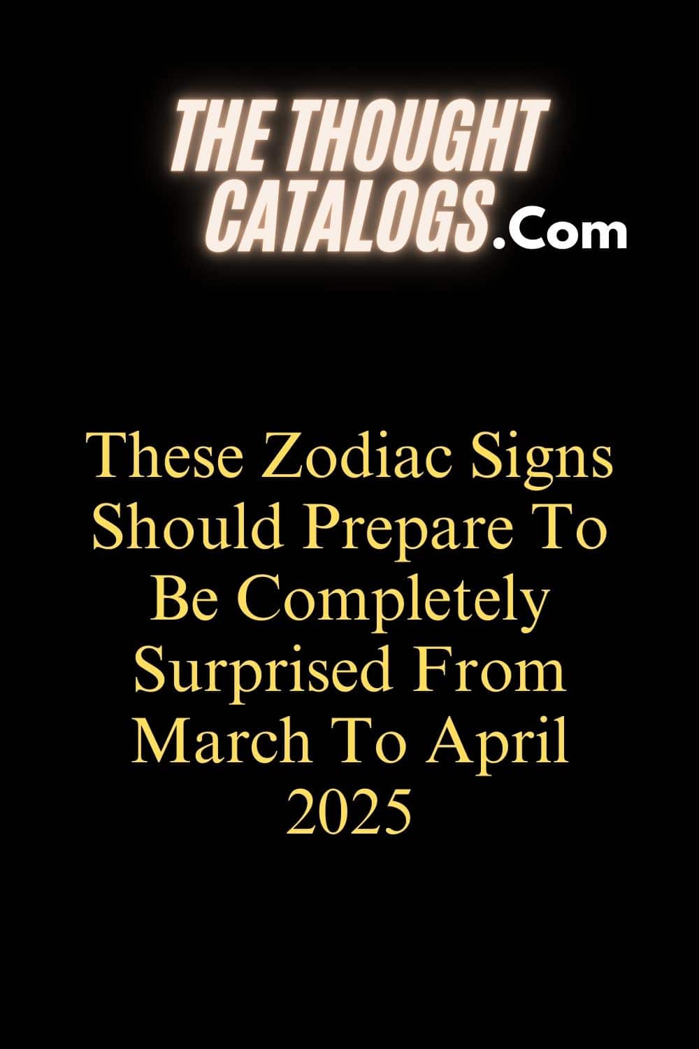 These Zodiac Signs Should Prepare To Be Completely Surprised From March To April 2025