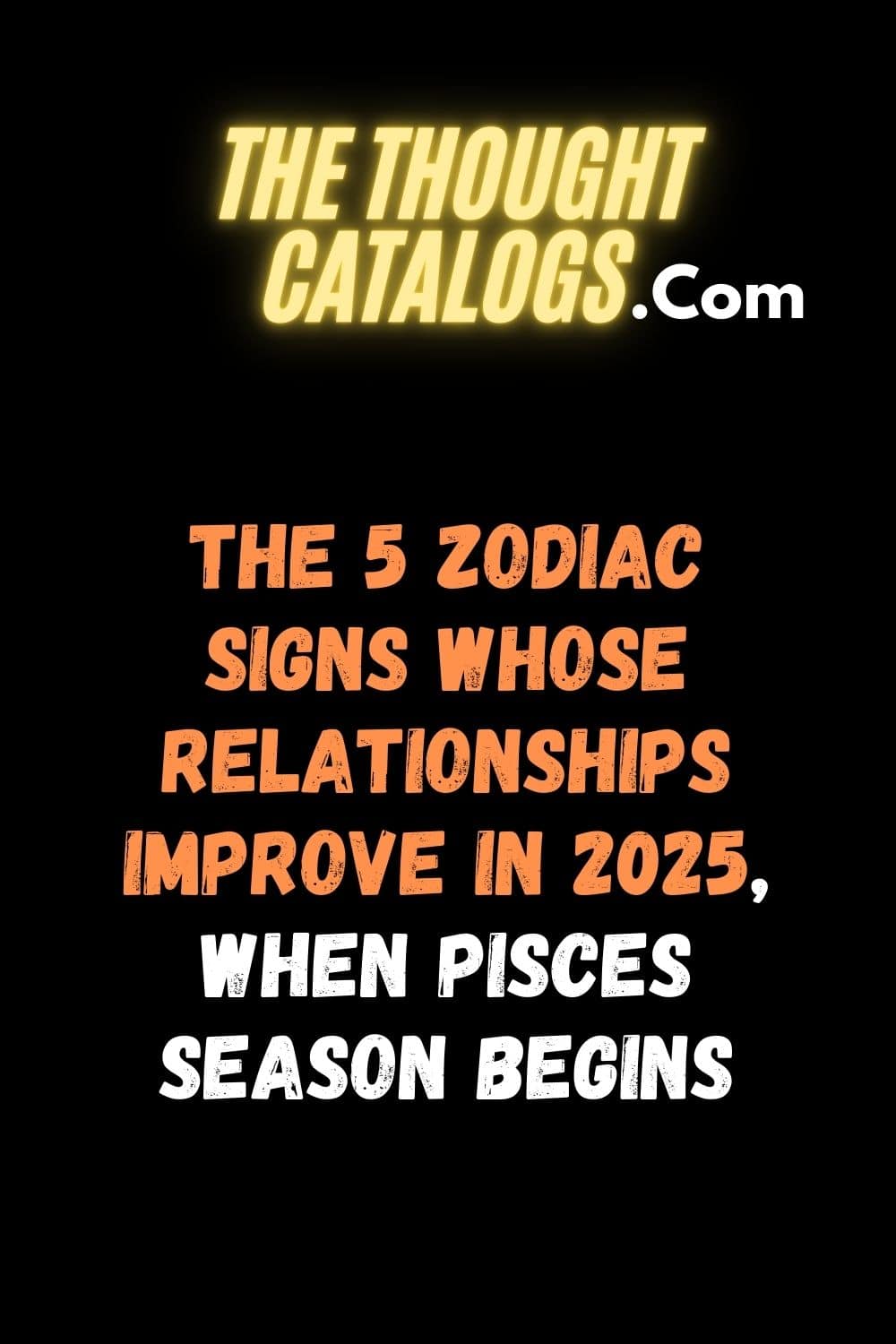 The 5 Zodiac Signs Whose Relationships Improve In 2025, When Pisces Season Begins