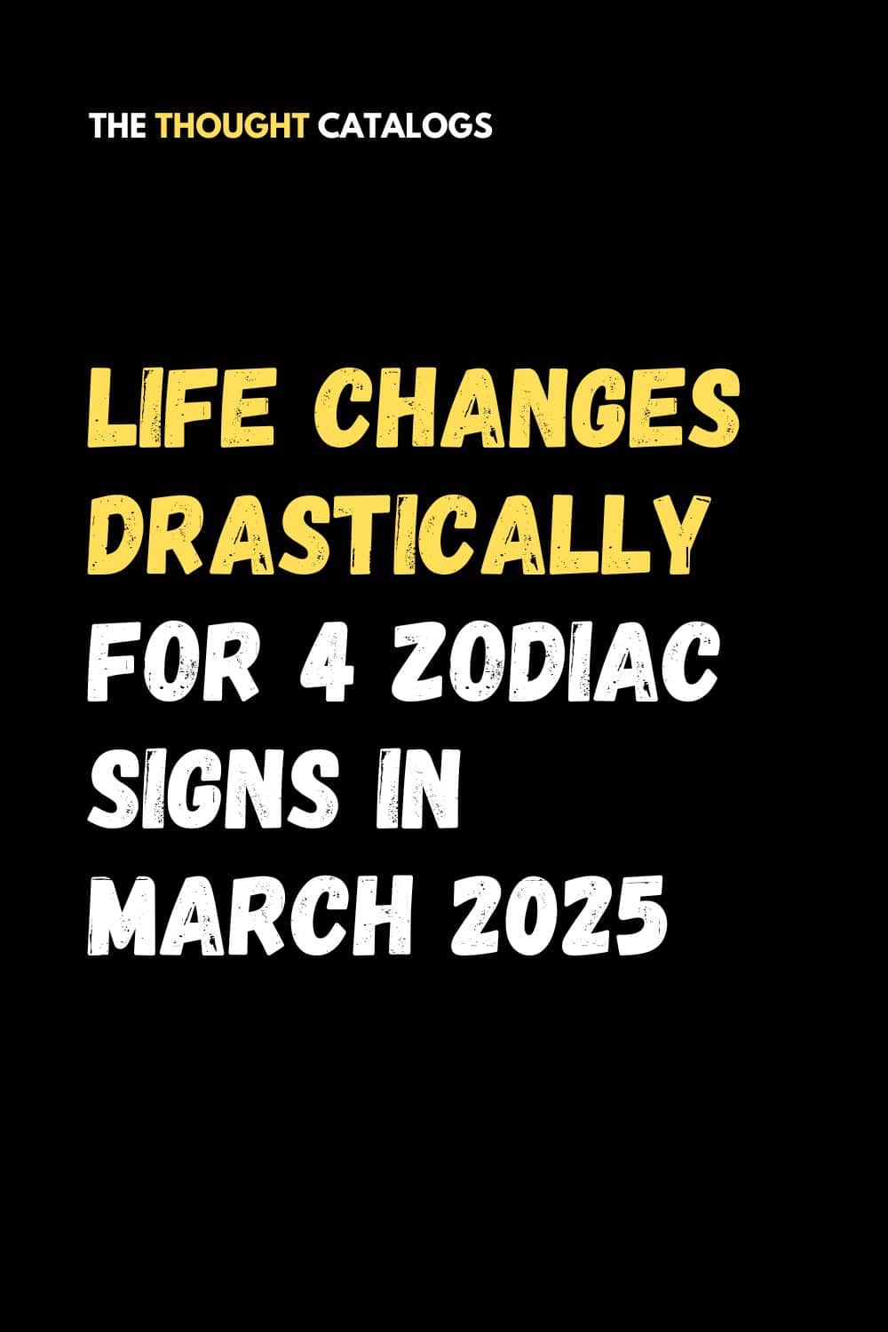 Life Changes Drastically For 4 Zodiac Signs In March 2025