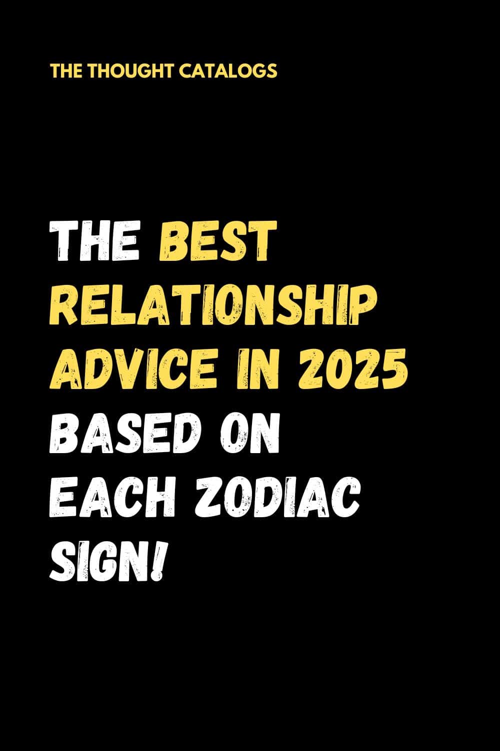 The Best Relationship Advice In 2025 Based On Each Zodiac Sign!