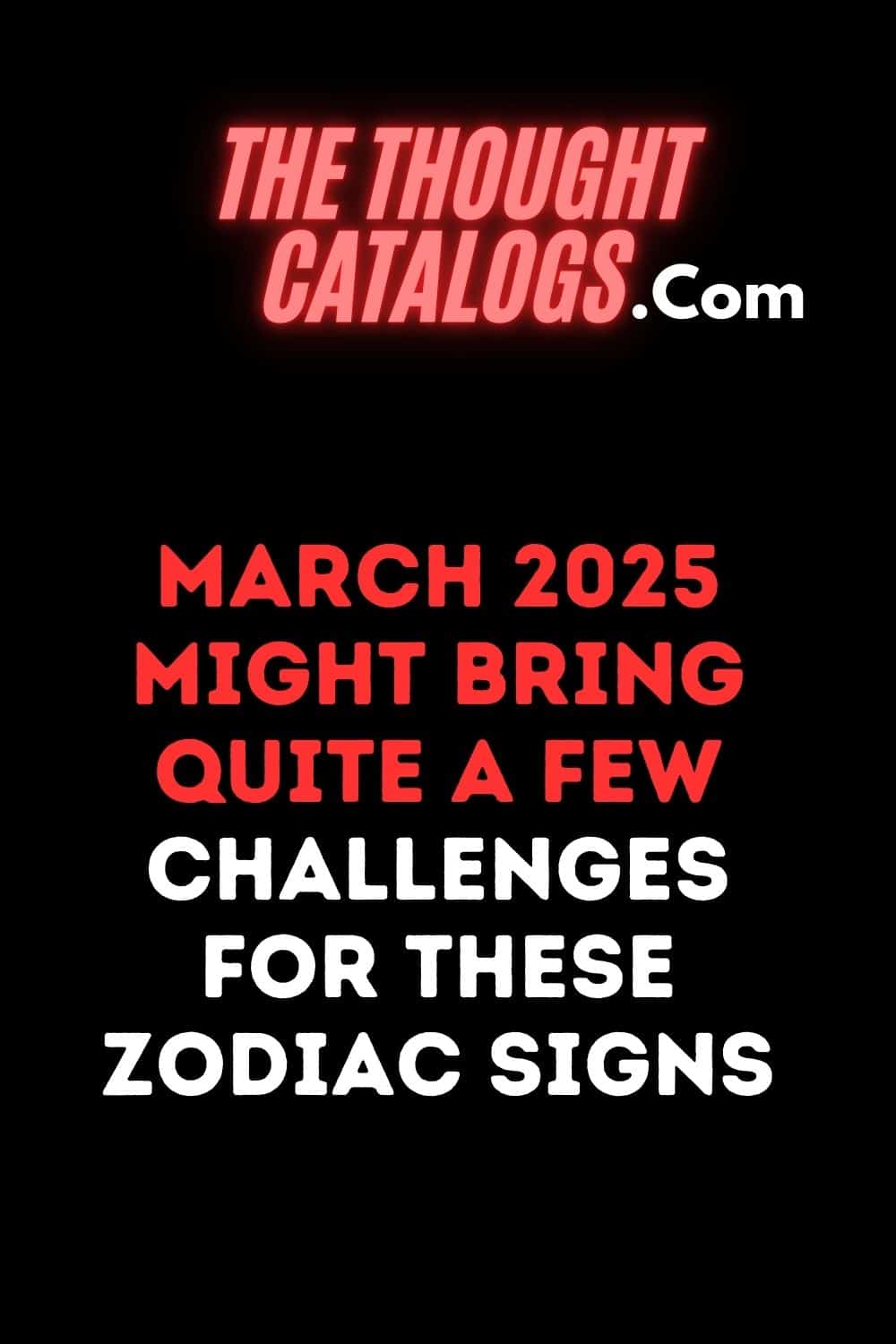 March 2025 Might Bring Quite A Few Challenges For These Zodiac Signs