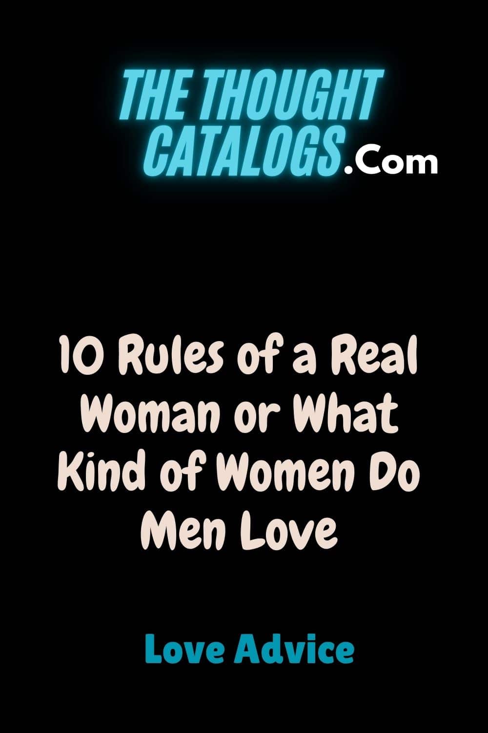 10 Rules of a Real Woman or What Kind of Women Do Men Love