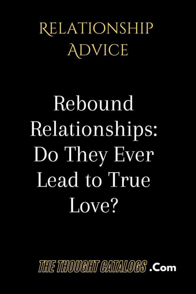 Rebound Relationships Do They Ever Lead to True Love? The Thought