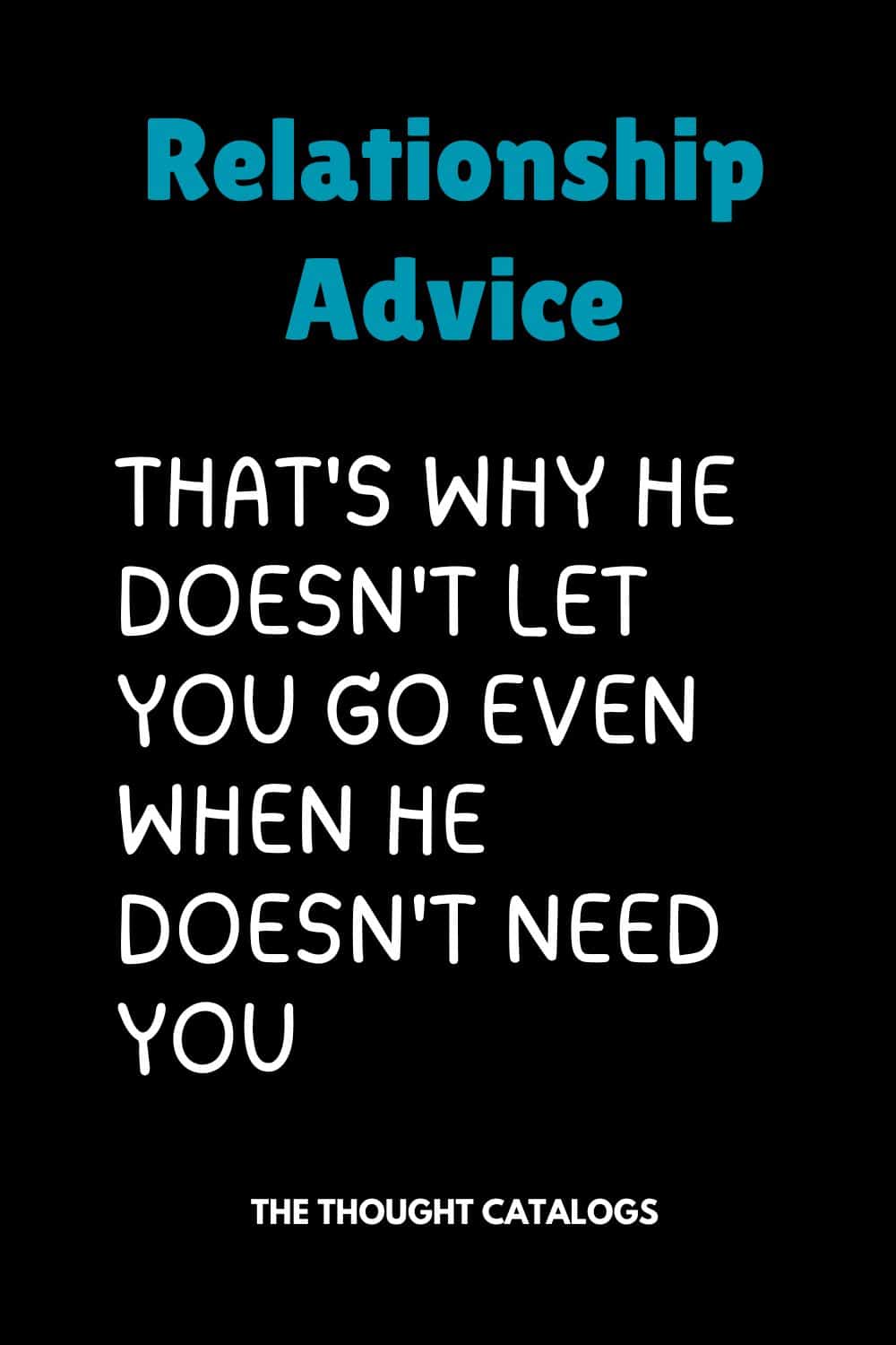 That's Why He Doesn't Let You Go Even When He Doesn't Need You