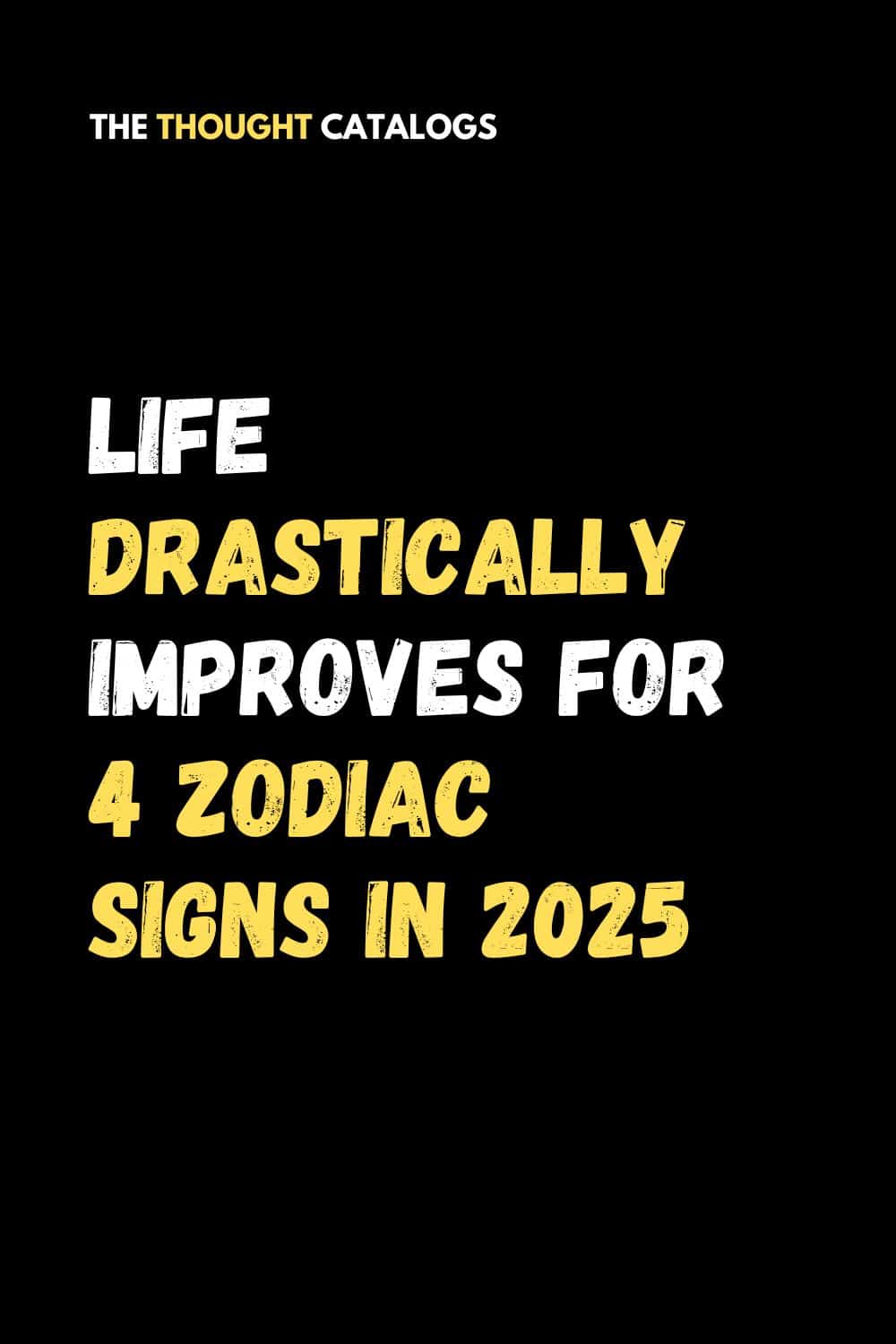 Life Drastically Improves For 4 Zodiac Signs In 2025