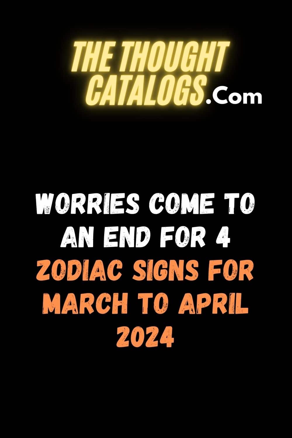 Worries Come To An End For 4 Zodiac Signs For March To April 2024