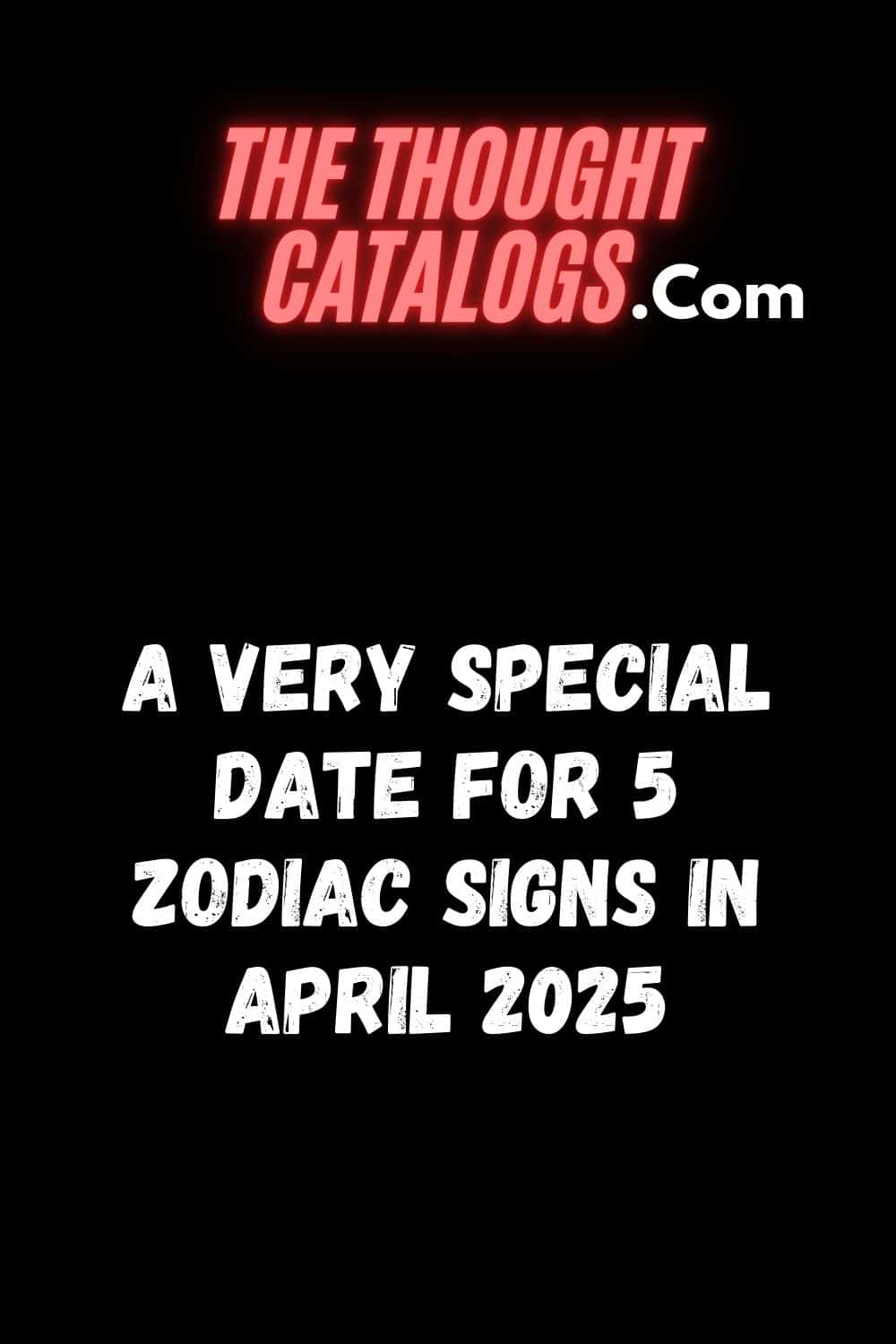 A very special date for 5 zodiac signs in April 2025