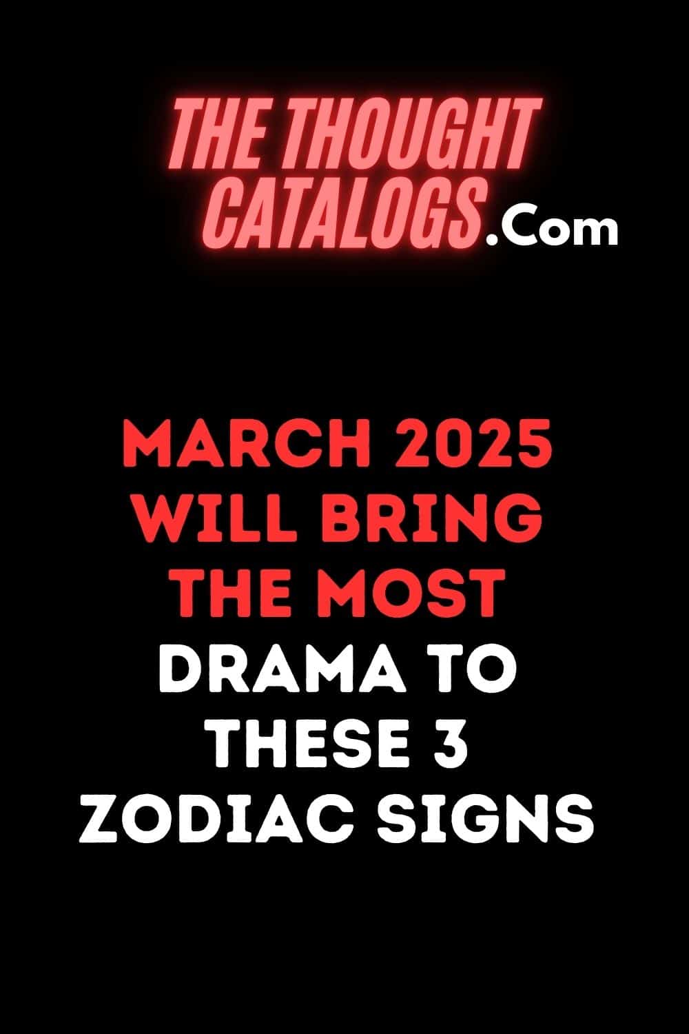 March 2025 Will Bring The Most Drama To These 3 Zodiac Signs