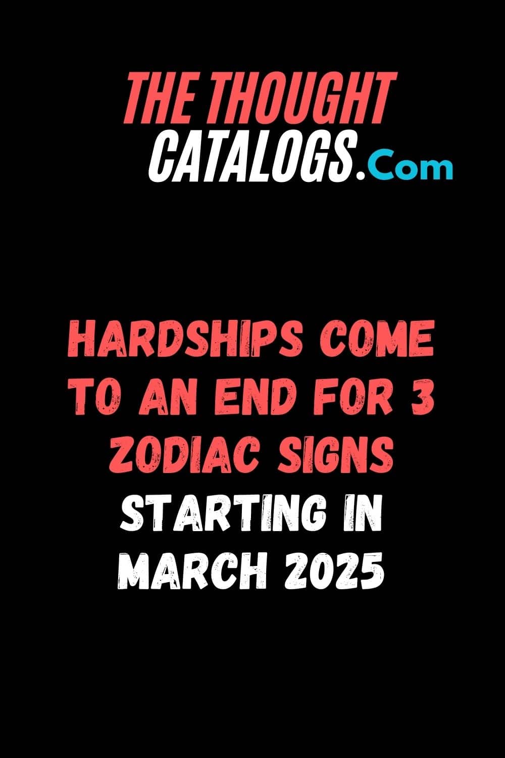 Hardships Come To An End For 3 Zodiac Signs Starting In March 2025