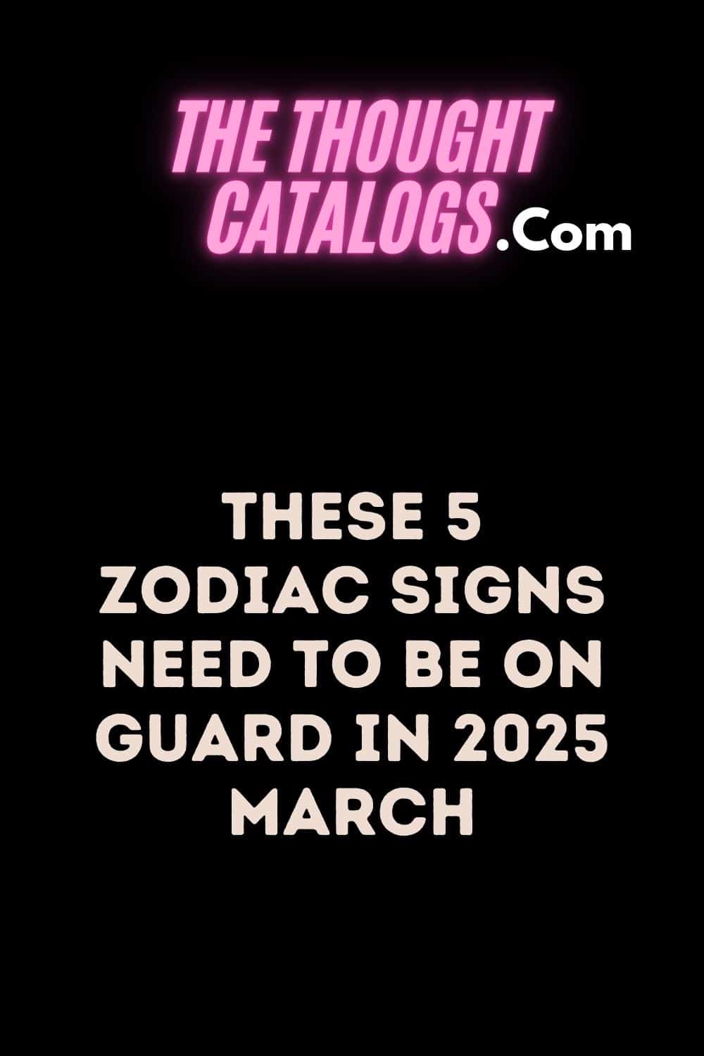 These 5 zodiac signs need to be on guard in 2025 March