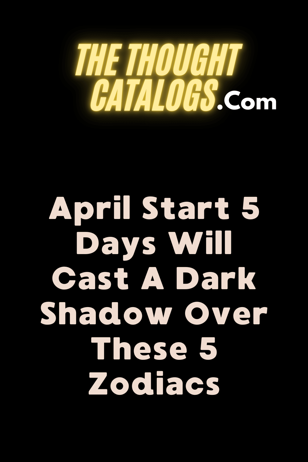 April Start 5 Days Will Cast A Dark Shadow Over These 5 Zodiacs