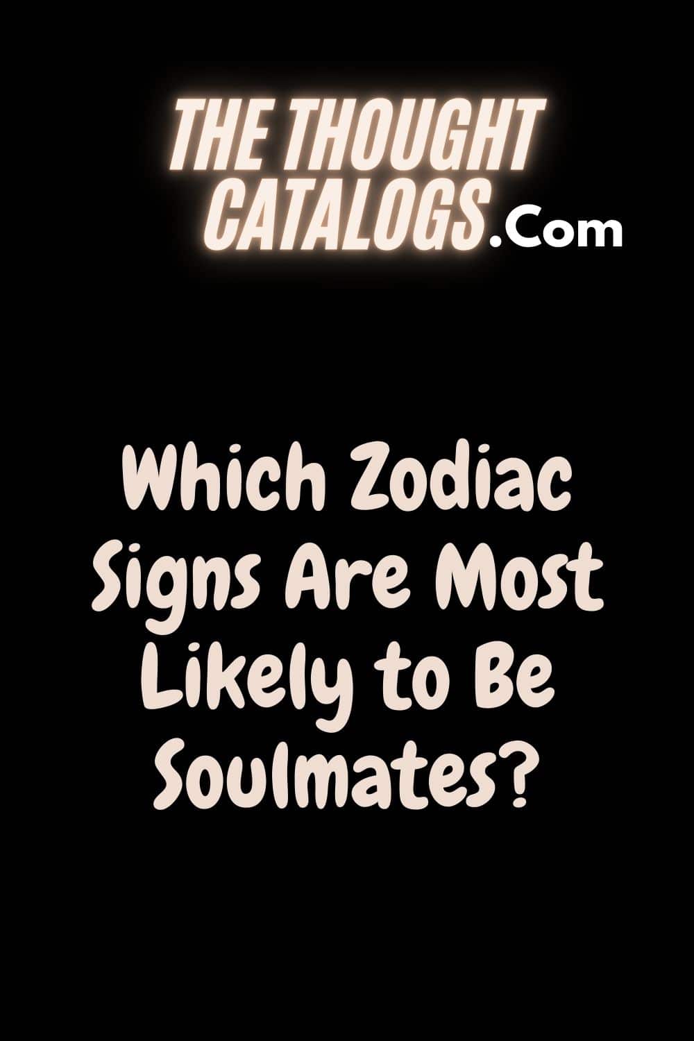Which Zodiac Signs Are Most Likely to Be Soulmates?