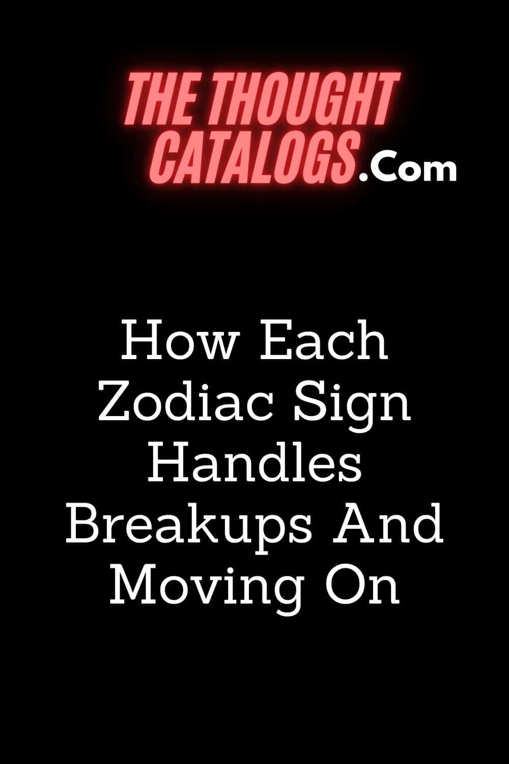 How Each Zodiac Sign Handles Breakups And Moving On