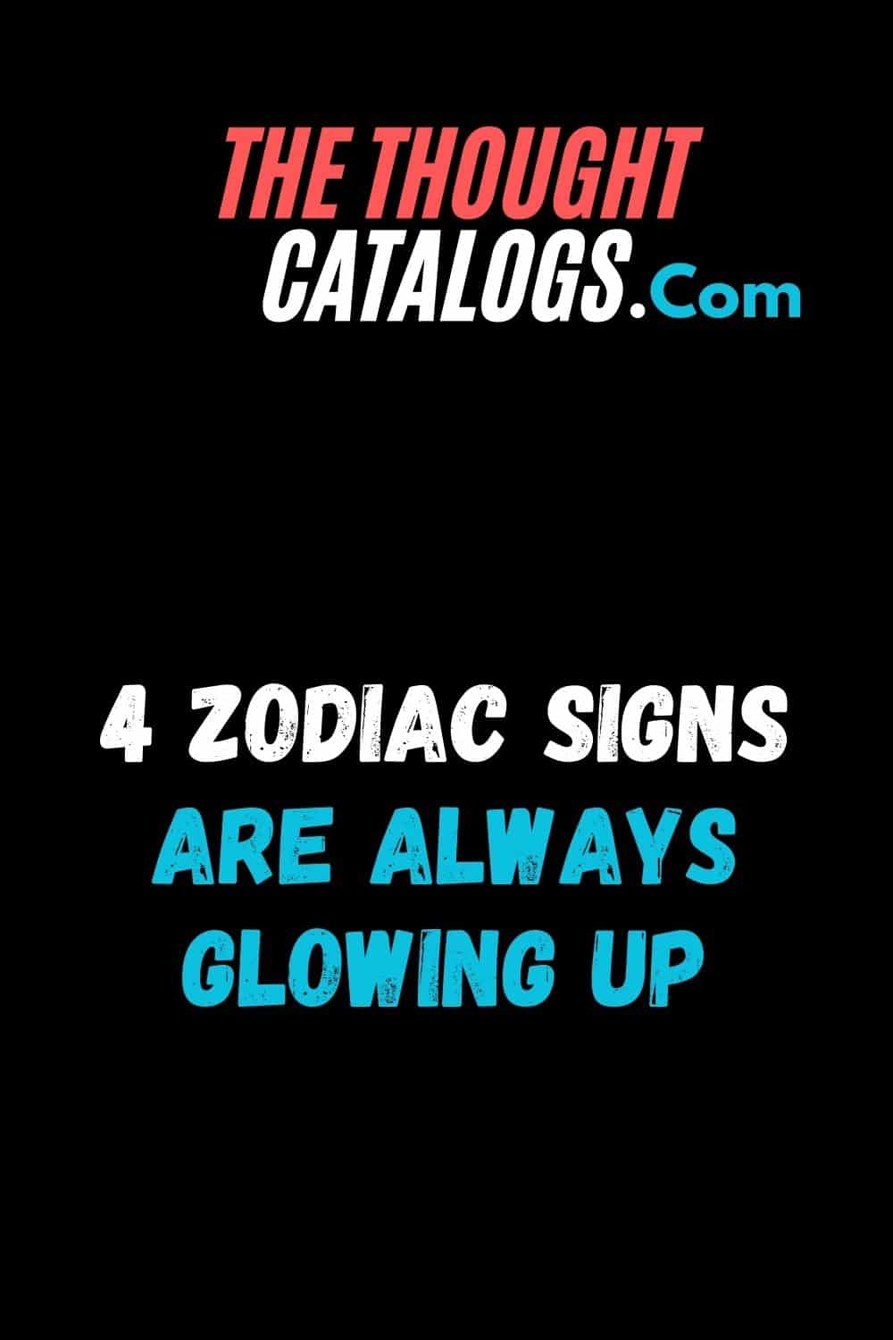 4 Zodiac Signs Are Always Glowing Up