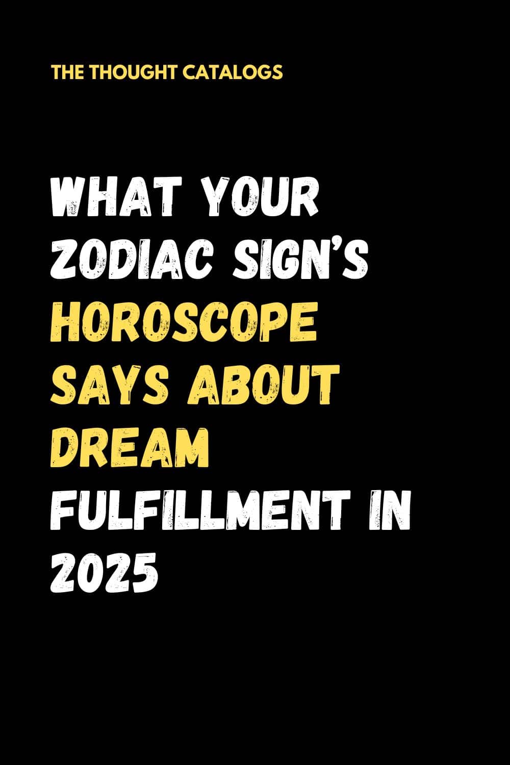 What Your Zodiac Sign’s Horoscope Says About Dream Fulfillment in 2025