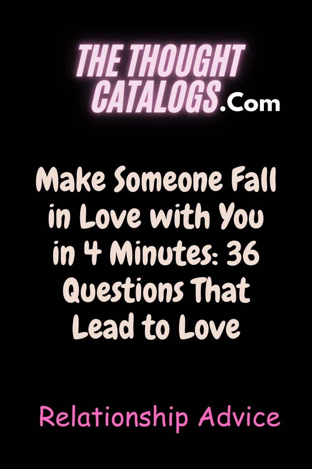 Make Someone Fall in Love with You in 4 Minutes: 36 Questions That Lead to Love