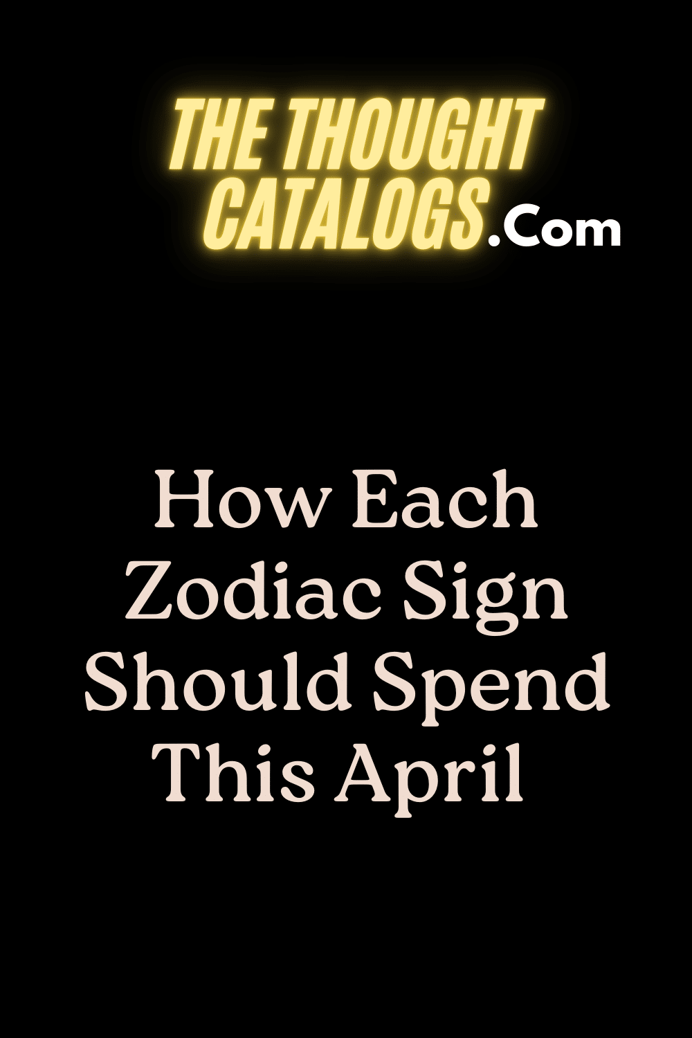 How Each Zodiac Sign Should Spend This April