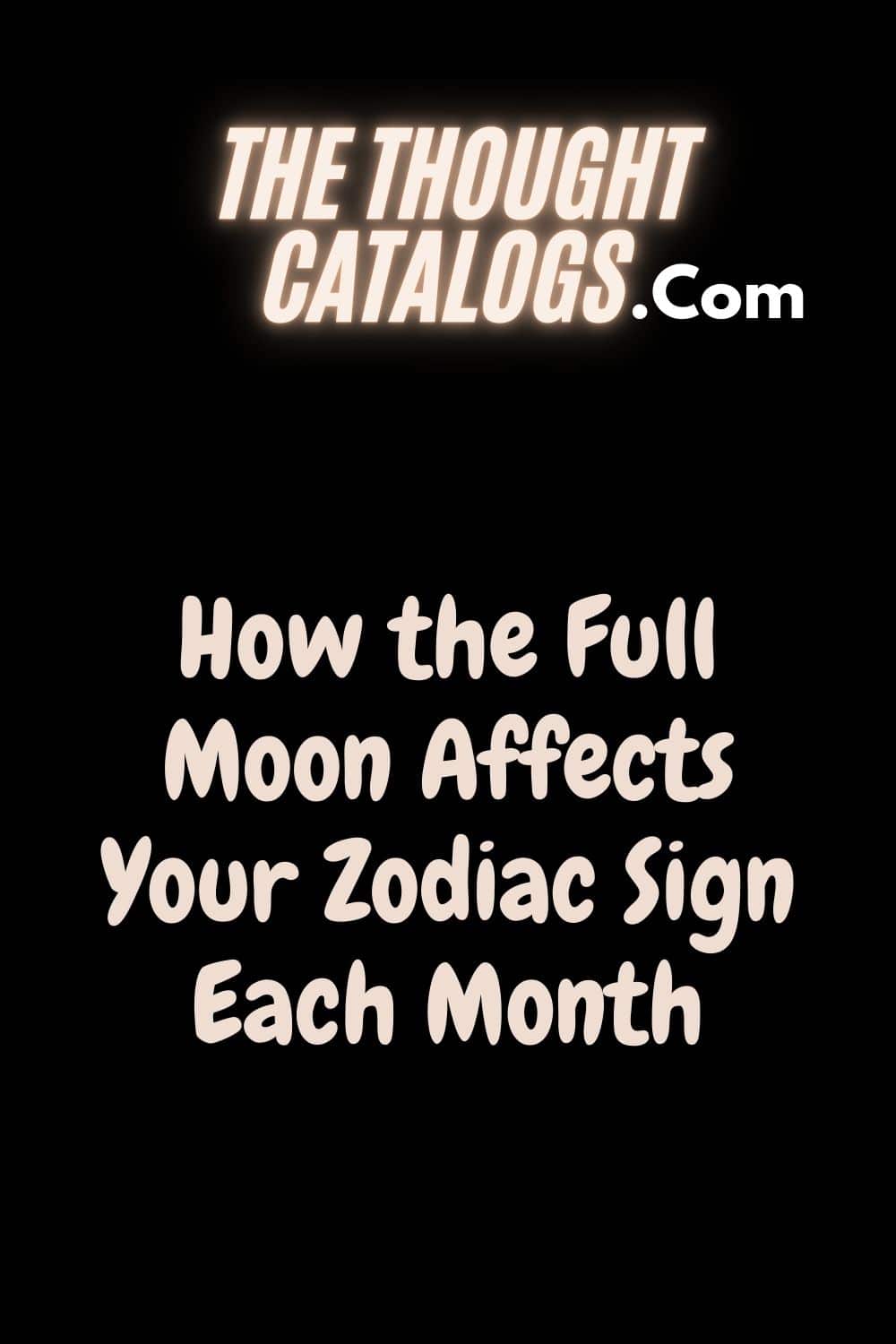 How the Full Moon Affects Your Zodiac Sign Each Month