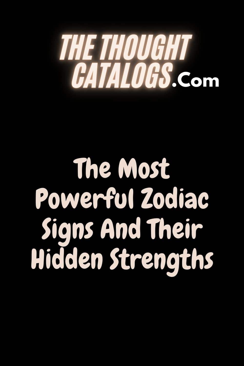 The Most Powerful Zodiac Signs And Their Hidden Strengths